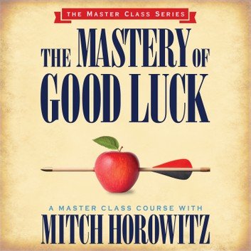 The Mastery of Good Luck (The Master Class Series) [Audiobook]