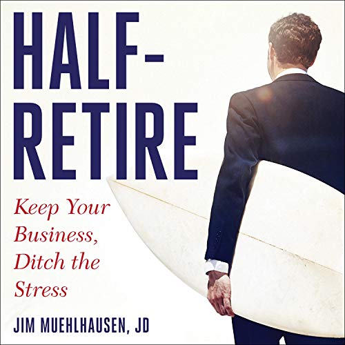 Half Retire: Keep Your Business, Ditch the Stress (Audiobook)