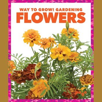 Flowers (Way to Grow! Gardening) [Audiobook]