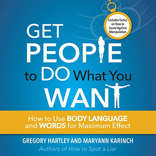 Get People to Do What You Want: How to Use Body Language and Words for Maximum Effect (Audiobook)