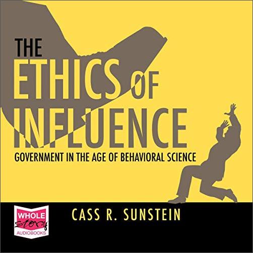 The Ethics of Influence: Government in the Age of Behavioral Science [Audiobook]