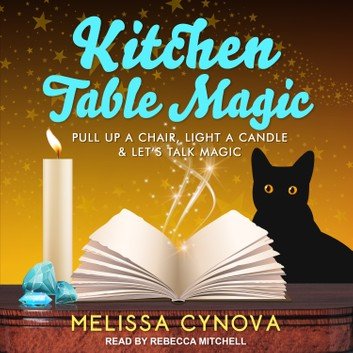 Kitchen Table Magic: Pull Up a Chair, Light a Candle & Let's Talk Magic [Audiobook]