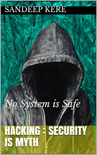 Hacking : Security is Myth: No System is Safe