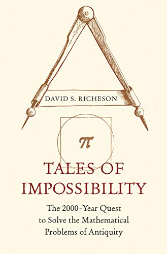 Tales of Impossibility: The 2000 Year Quest to Solve the Mathematical Problems of Antiquity