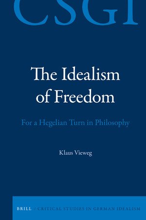 The Idealism of Freedom For a Hegelian Turn in Philosophy