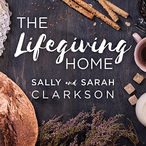 The Lifegiving Home: Creating a Place of Belonging and Becoming (Audiobook)