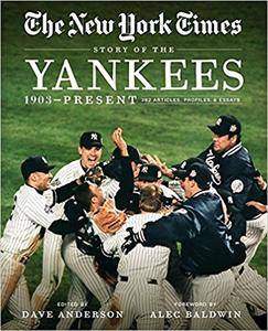 New York Times Story of the Yankees: 1903 Present: 390 Articles, Profiles & Essays