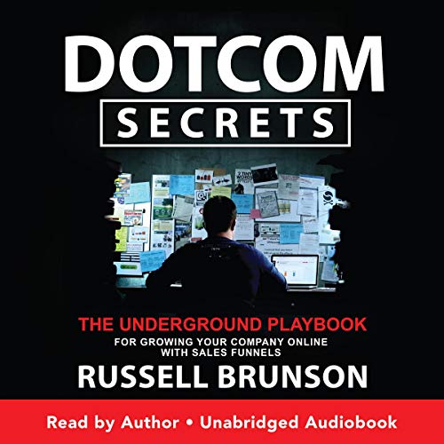 Dotcom Secrets: The Underground Playbook for Growing Your Company Online with Sales Funnels [Audiobook]