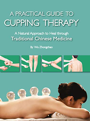 A Practical Guide to Cupping Therapy: A Natural Approach to Heal Through Traditional Chinese Medicine (True PDF)
