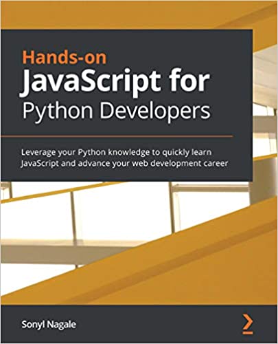 Hands on JavaScript for Python Developers: Leverage your Python knowledge to quickly learn JavaScript, advance your career