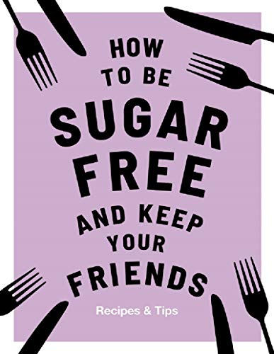 How to be Sugar Free and Keep Your Friends