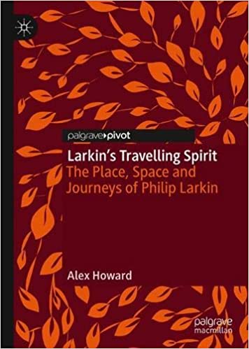 Larkin's Travelling Spirit: The Place, Space and Journeys of Philip Larkin