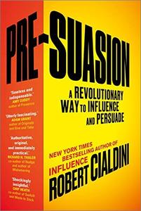Pre Suasion: A Revolutionary Way to Influence and Persuade (UK Edition)