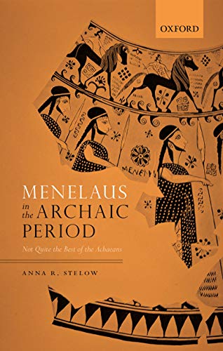 Menelaus in the Archaic Period: Not Quite the Best of the Achaeans (True PDF)