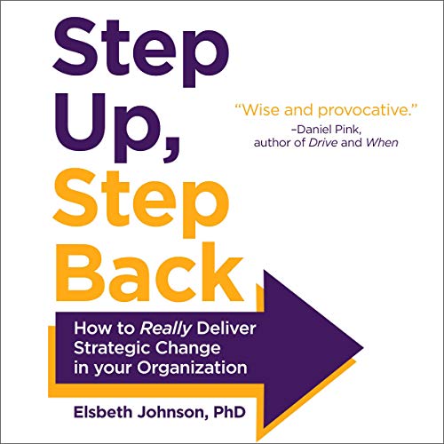 Step Up, Step Back: How to Really Deliver Strategic Change in Your Organization (Audiobook)