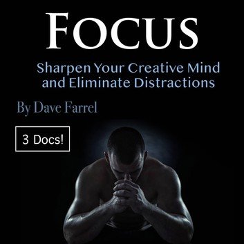 Focus: Sharpen Your Creative Mind and Eliminate Distractions [Audiobook]