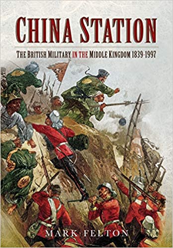 China Station: The British Military in the Middle Kingdom, 1839-1997
