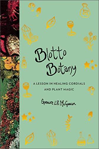 Blotto Botany: A Lesson in Healing Cordials and Plant Magic