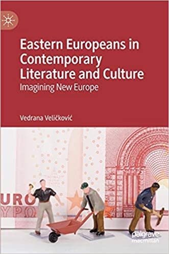 Eastern Europeans in Contemporary Literature and Culture: Imagining New Europe
