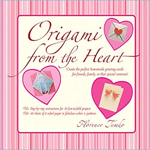 Origami from the Heart Kit: Use Origami to Craft and Unique, Personalized Greeting Cards!