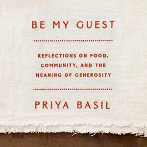 Be My Guest: Reflections on Food, Community, and the Meaning of Generosity [Audiobook]