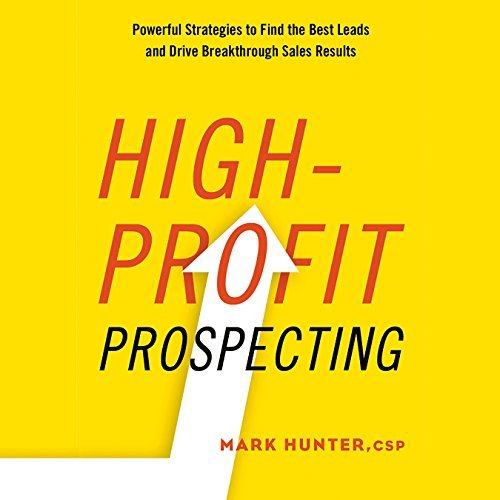 High Profit Prospecting: Powerful Strategies to Find the Best Leads and Drive Breakthrough Sales Results [Audiobook]