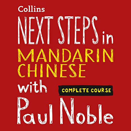 Next Steps in Mandarin Chinese with Paul Noble for Intermediate Learners - Complete Course (Audiobook)