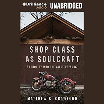 Shop Class as Soulcraft: An Inquiry into the Value of Work [Audiobook]