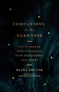 Companions in the Darkness: Seven Saints Who Struggled with Depression and Doubt