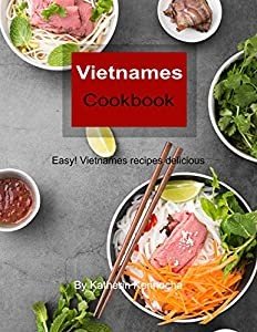 Vietnamese Cookbook: Easy Vietnamese recipes delicious