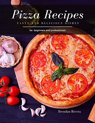 Pizza Recipes: Tasty and Delicious dishes