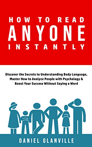 How to Read Anyone Instantly: Discover the Secrets to Understanding Body Language, Master How to Analyze People with Psychology