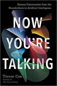 Now You're Talking: Human Conversation from the Neanderthals to Artificial Intelligence, US Edition