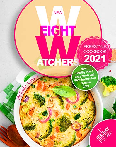 New Weight Watchers Freestyle Cookbook 2021: Start Your Weight Loss Program with the WW Freestyle New Healthy Plan
