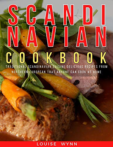 Scandinavian Cookbook: Traditional Scandinavian Cuisine,Delicious Recipes from Northern European that Anyone Can Cook at Home