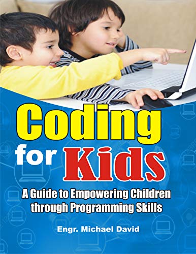 Coding For Kids: A Guide to Empowering Children Through Programming Skills