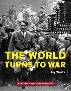 The World Turns to War (War Stories: World War II Firsthand)