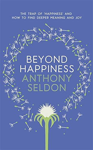 Beyond Happiness: The Trap of Happiness and How to Find Deeper Meaning and Joy