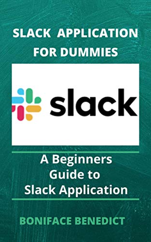 Slack Application For Dummies: A Beginners Guide to Slack Application