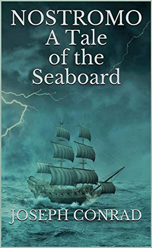 Nostromo A Tale of the Seaboard by Joseph Conrad