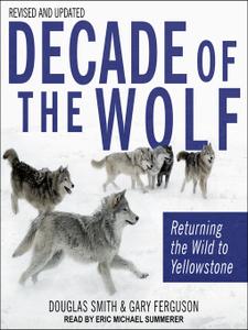 Decade of the Wolf, Revised and Updated: Returning The Wild To Yellowstone [Audiobook]