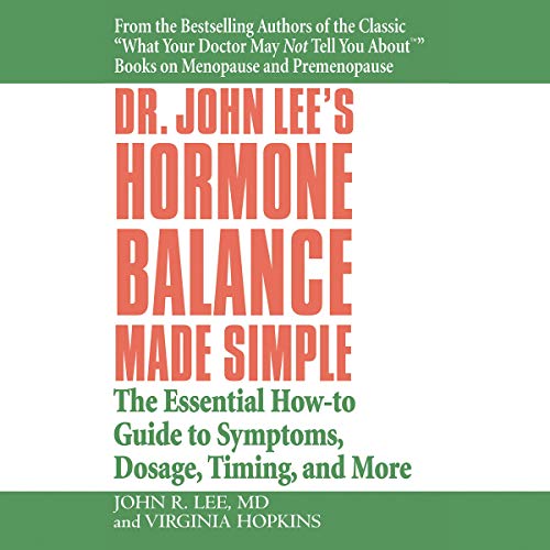 Dr. John Lee's Hormone Balance Made Simple: The Essential How to Guide to Symptoms, Dosage, Timing, and More (Audiobook)