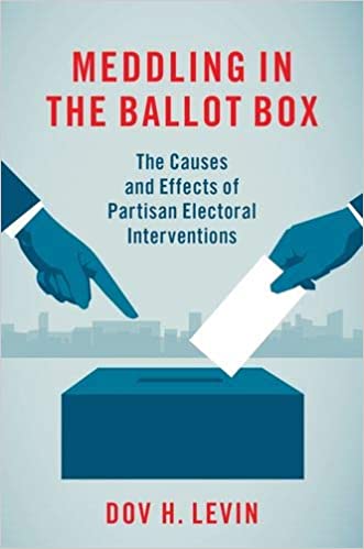 Meddling in the Ballot Box: The Causes and Effects of Partisan Electoral Interventions