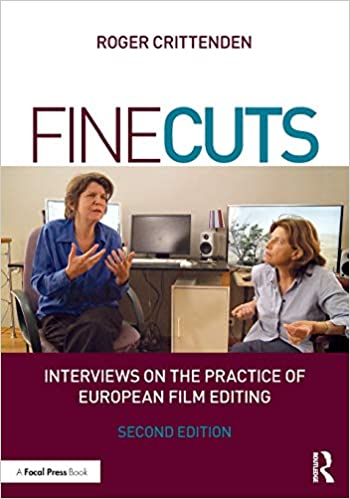 Fine Cuts: Interviews on the Practice of European Film Editing, 2nd Edition