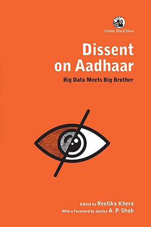 Dissent on Aadhaar: Big Data Meets Big Brother