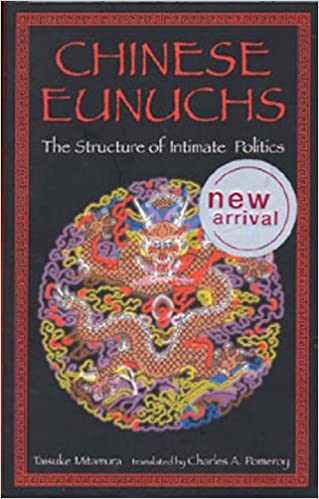 Chinese Eunuchs: The Structure of Intimate Politics