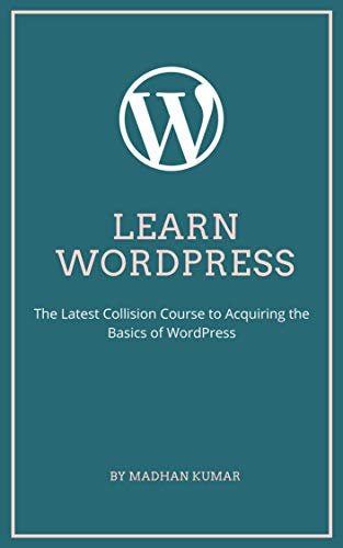Learn Wordpress: The Latest Collision Course to Acquiring the Basics of WordPress