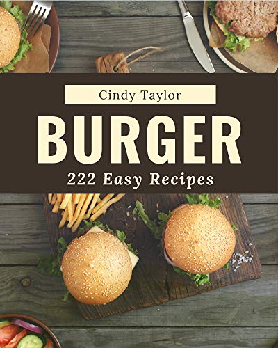 222 Easy Burger Recipes: An Easy Burger Cookbook from the Heart!