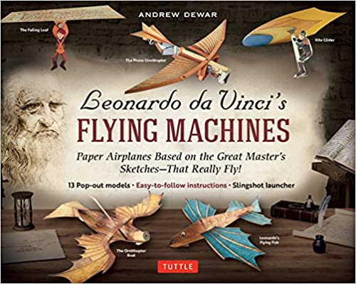 Leonardo da Vinci's Flying Machines Kit: Paper Airplanes Based on the Great Master's Sketches   That Really Fly!