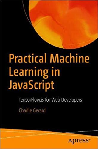 Practical Machine Learning in JavaScript: TensorFlow.js for Web Developers (True EPUB)